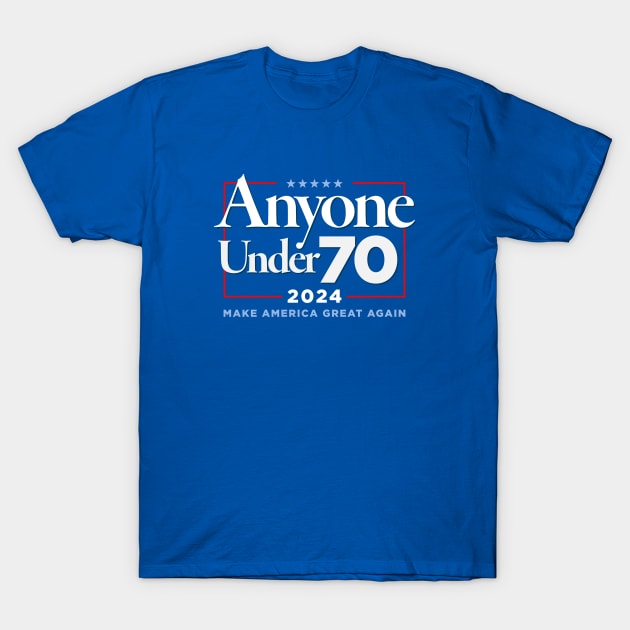 Anyone Under 70 for President 2024 T-Shirt by Third Unit